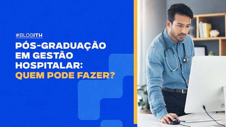 Pós-graduação em Gestão Hospitalar: quem pode fazer? - Faculdade ITH
