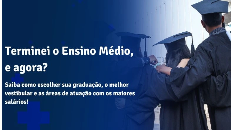 Terminei o Ensino Médio, e agora?