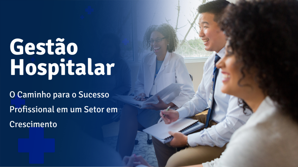 Gestão Hospitalar: O Caminho para o Sucesso Profissional em um Setor em ...