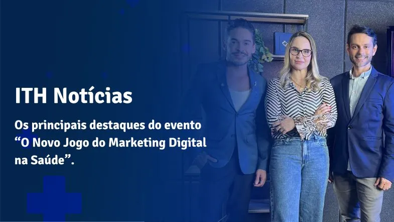 Organizadores do evento “O Novo Jogo do Marketing Digital na Saúde” da Faculdade ITH posam para foto em ambiente institucional.