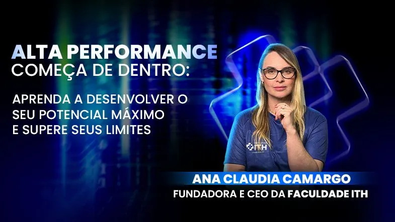 Ana Claudia Camargo, CEO da Faculdade ITH, convida para a masterclass "Alta Performance começa de dentro", com foco em desenvolvimento pessoal e superação de limites.