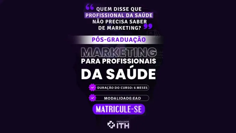 ITH Notícias: os principais destaques do evento “O Novo Jogo do Marketing Digital na Saúde” 9 Banner promocional da Pós-Graduação em Marketing para Profissionais da Saúde da Faculdade ITH, com duração de 6 meses e modalidade EAD.