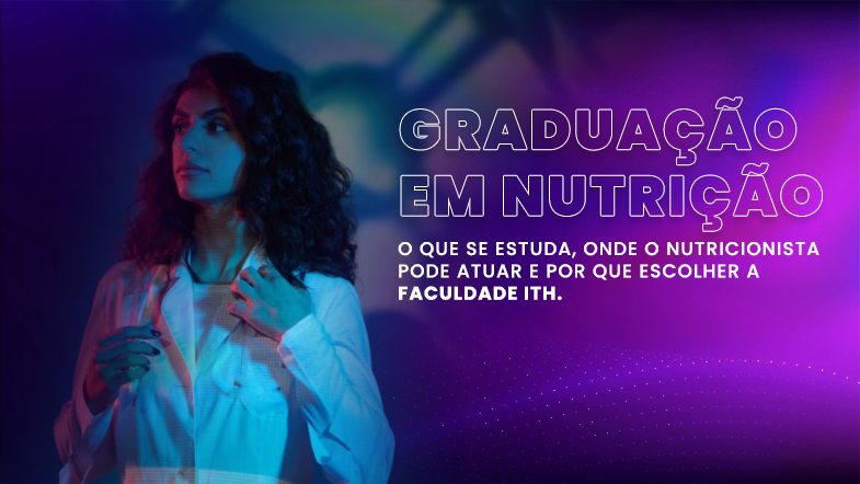 Mulher em jaleco branco olha para o lado sob luzes coloridas, com o texto “Graduação em Nutrição: o que se estuda, onde o nutricionista pode atuar e por que escolher a Faculdade ITH”.