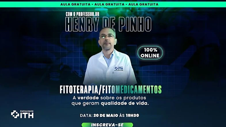 Fitoterapia e fitomedicamentos: participe do evento gratuito que vai transformar sua atuação 9 Banner promocional da aula gratuita online com o professor Dr. Henry de Pinho sobre Fitoterapia e Fitomedicamentos. O evento ocorre no dia 20 de maio, às 19h30, com o tema 'A verdade sobre os produtos que geram qualidade de vida'. O design destaca que a aula é 100% online e promovida pela Faculdade ITH, com botão de chamada para inscrição.