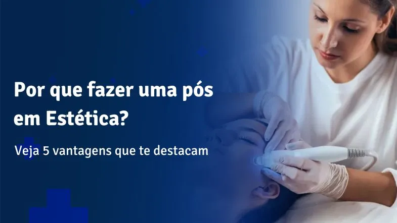 Imagem de profissional aplicando tratamento estético facial com aparelho, acompanhada do texto 'Por que fazer uma pós em Estética? Veja 5 vantagens que te destacam'.